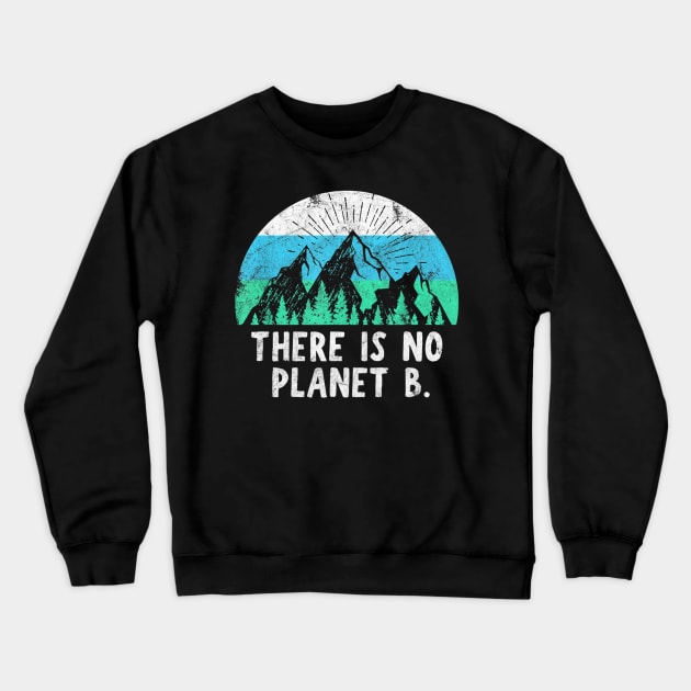 There Is No Planet B - Retro Vintage Climate Change Action Crewneck Sweatshirt by jordanfaulkner02